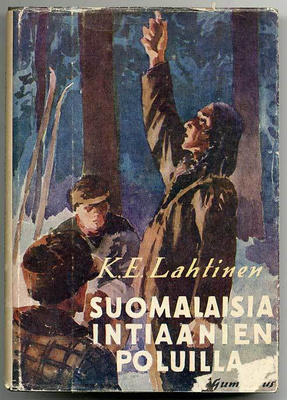 K. E. Lahtinen: Suomalaisia intiaanien poluilla: Turkismetsä