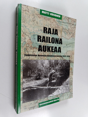 Matti Kosonen : Raja railona aukeaa : tiedustelua Neuvost...