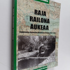 Matti Kosonen : Raja railona aukeaa : tiedustelua Neuvost... - pikkukuva 1