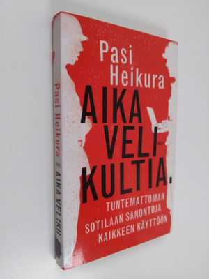 Pasi Heikura : Aika velikultia : Tuntemattoman sotilaan s...