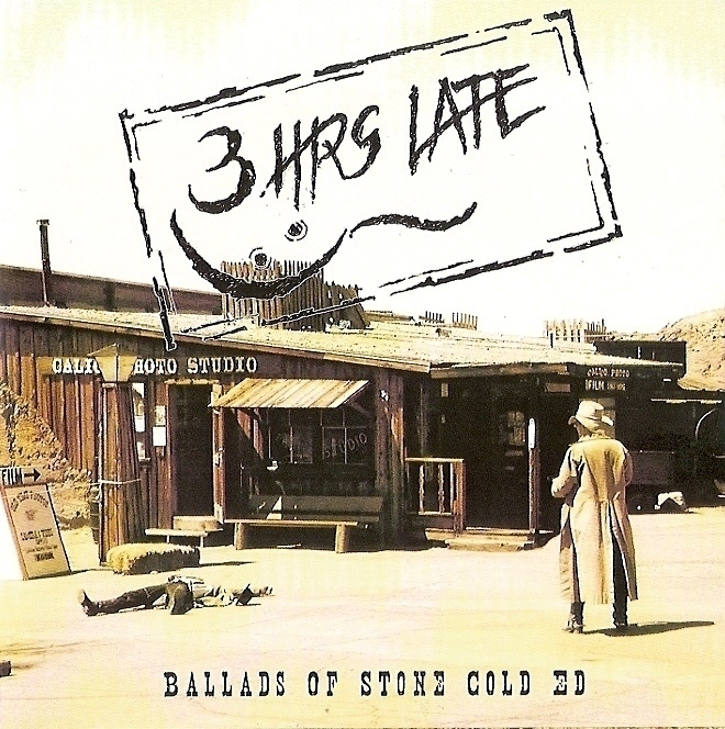 { 3 hrs late - ballads of stone cold ed }