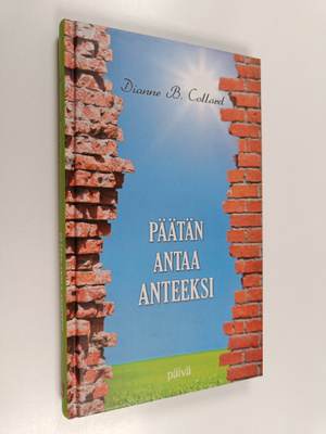 Dianne B. Collard : Päätän antaa anteeksi : matka tiiviis...