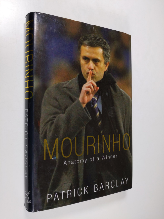 Patrick Barclay : Mourinho - Anatomy of a Winner