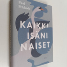 Pasi Pekkola : Kaikki isäni naiset : romaani - pikkukuva 1