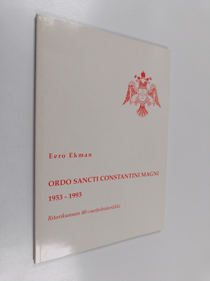 Eero Ekman : Ordo Sancti Constantini Magni 1953-1993 : hi...