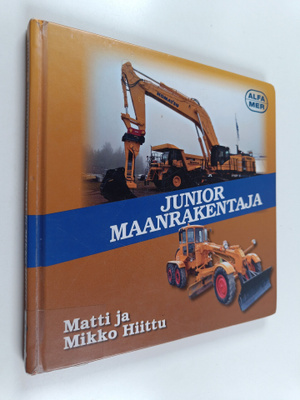 Matti Hiittu : Junior maanrakentaja : maanrekennuskoneide...