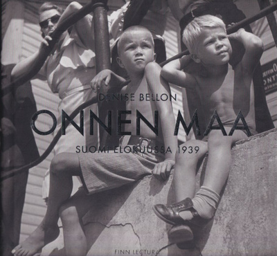 Denise Bellon: Onnen maa - Suomi elokuussa 1939