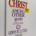 Erwin W. Lutzer : Christ Among Other gods : A Defense of ... - pikkukuva 1