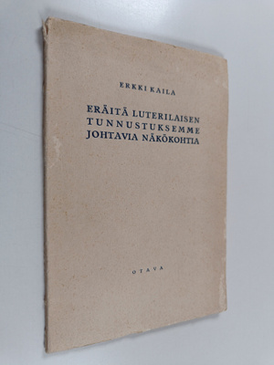 Erkki Kaila : Eräitä luterilaisen tunnustuksemme johtavia...