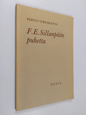 Pertti Virtaranta : F.E. Sillanpään puhetta : Kaksi kesku...