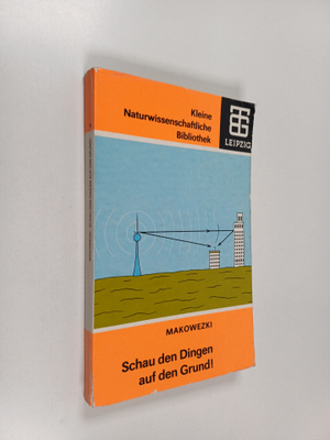 Peter W. Makowezki : Schau den Dingen auf den Grund! : Ve...