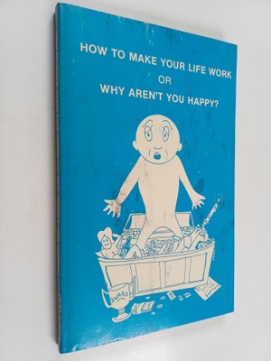 Ken Keyes ym. : How to Make Your Life Work Or Why Aren't ...