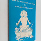 Ken Keyes ym. : How to Make Your Life Work Or Why Aren't ... - pikkukuva 1