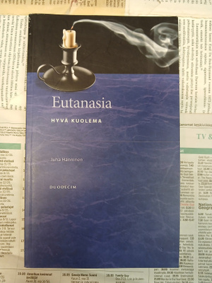 Juha Hänninen - Eutanasia: hyvä kuolema (nid.)