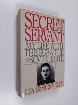Ilya Dzhirkvelov : Secret Servant - My Life with the KGB ...