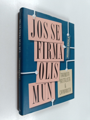 Marko Erola : Jos se firma olis mun : tarinoita yrittäjis...
