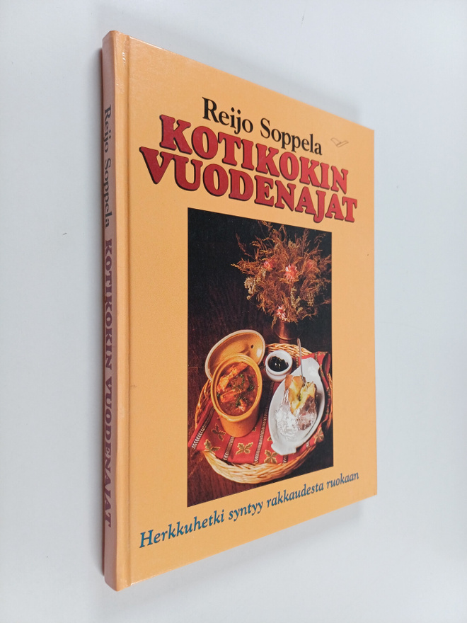 Reijo Soppela : Kotikokin vuodenajat : herkkuhetki syntyy...