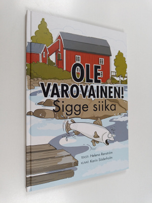 Helena Renström : Ole varovainen! Sigge siika