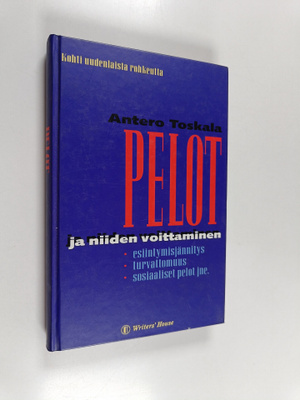 Antero Toskala : Pelot ja niiden voittaminen : kohti uude...