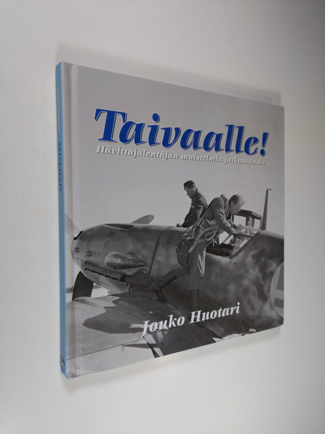 Jouko Huotari : Taivaalle! - Hävittäjälentäjän muistelmia...