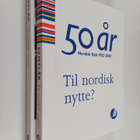 50 år Nordisk Råd 1952-2002 : til nordisk nytte? (Laatiko... - pikkukuva 1