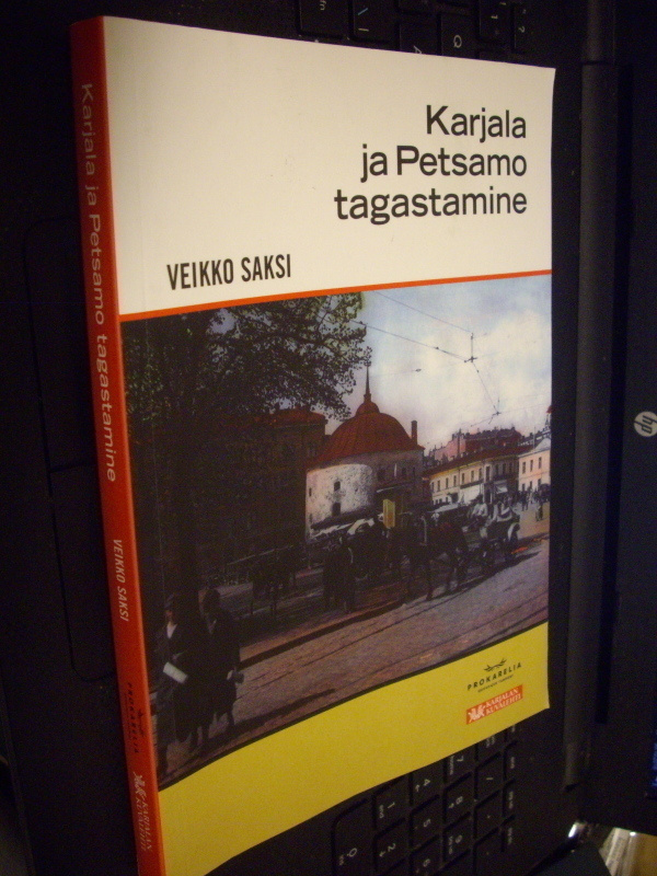 Veikko Saksi : Karjalan ja Petsamon tagastamine (2010)