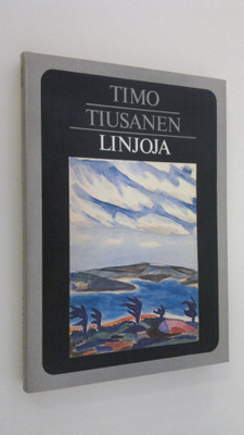 Timo Tiusanen : Linjoja : tutkielmia kirjallisuudesta ja ...
