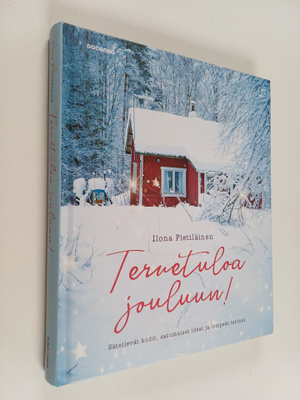 Ilona Pietiläinen : Tervetuloa jouluun! : säteilevät kodi...