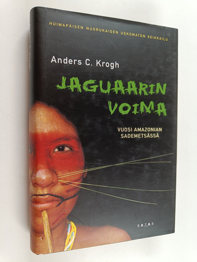 Anders C. Krogh : Jaguaarin voima : vuosi Amazonian sadem...