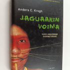 Anders C. Krogh : Jaguaarin voima : vuosi Amazonian sadem... - pikkukuva 1