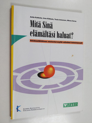 Mitä sinä elämältäsi haluat? : asiakaslähtöinen mielenter...