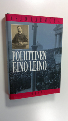 Yrjö Larmola : Poliittinen Eino Leino : nuorsuomalaisuus ...