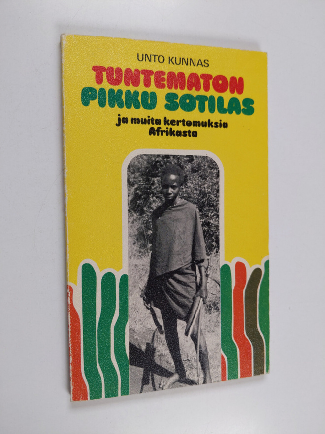 Unto Kunnas : Tuntematon pikku sotilas sekä muita kertomu...