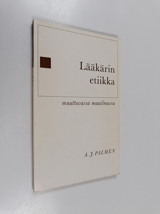 A. J. Palmen : Lääkärin etiikka muuttuvassa maailmassa
