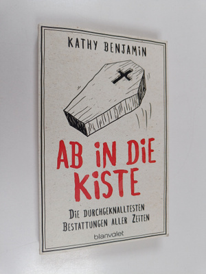 Kathy Benjamin : Ab in die Kiste - Die durchgeknalltesten...