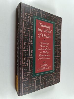 Carol Laderman : Taming the Wind of Desire : Psychology, ...