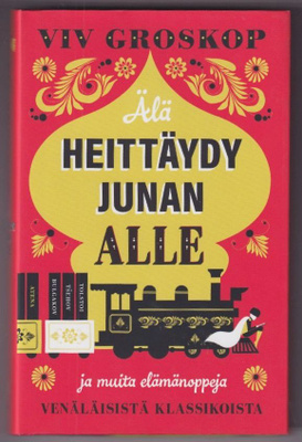 Viv Groskop: Älä heittäydy junan alle ja muita elämänoppeja