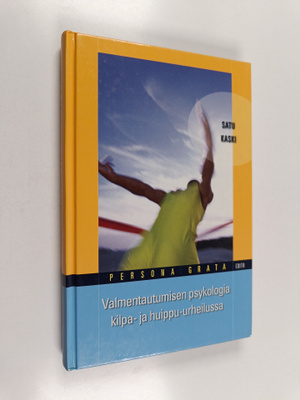 Satu Kaski : Valmentautumisen psykologia kilpa- ja huippu...