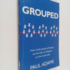Paul Adams : Grouped : how small groups of friends are th... - pikkukuva 1