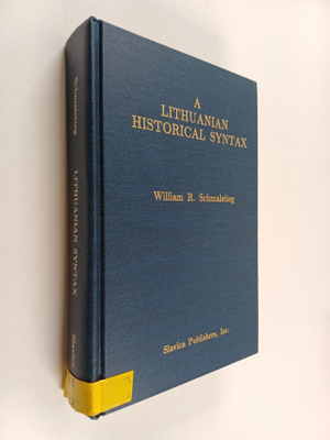 William R. Schmalstieg : A Lithuanian historical syntax