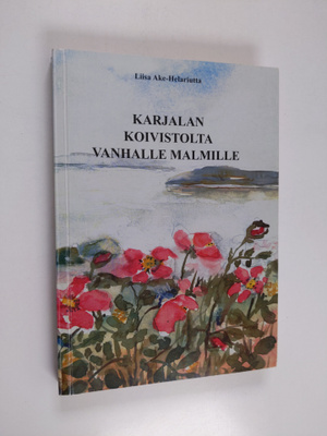 Liisa Ake-Helariutta : Karjalan Koivistolta vanhalle Malm...