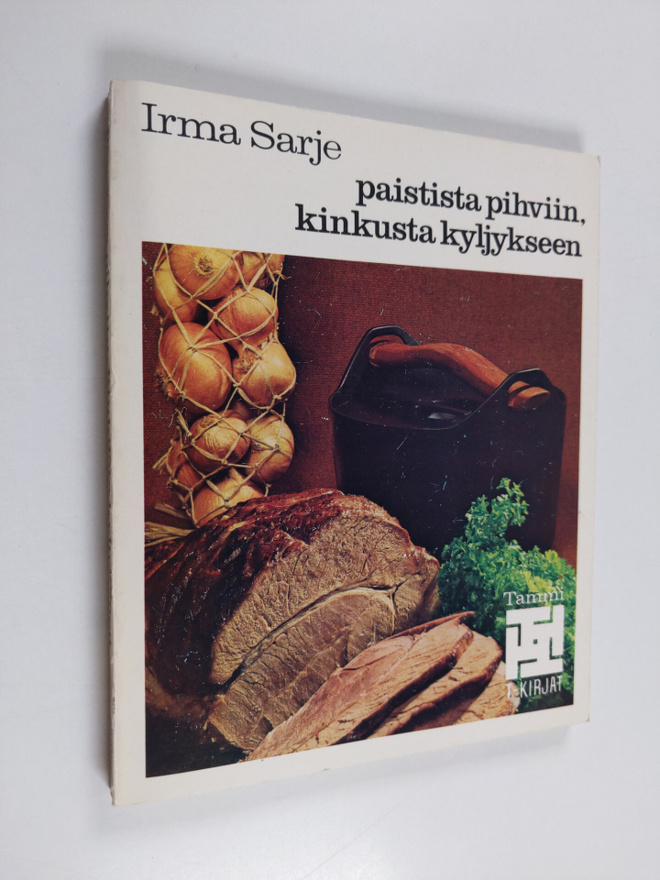 Irma Sarje : Paistista pihviin, kinkusta kyljykseen