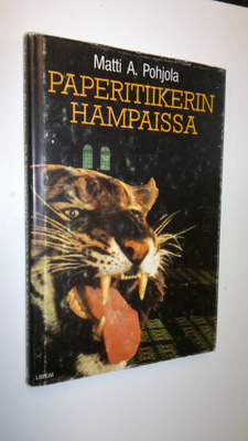 Matti A. Pohjola : Paperitiikerin hampaissa : journalisti...