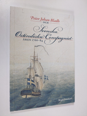 Birgit Lunelund : Peter Johan Bladh och Svenska ostindisk...