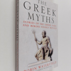 Robin Waterfield : The Greek myths : stories of the Greek... - pikkukuva 1