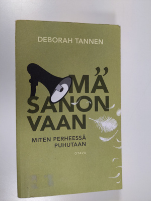 Deborah Tannen : Mä sanon vaan : miten perheessä puhutaan