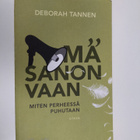 Deborah Tannen : Mä sanon vaan : miten perheessä puhutaan - pikkukuva 1