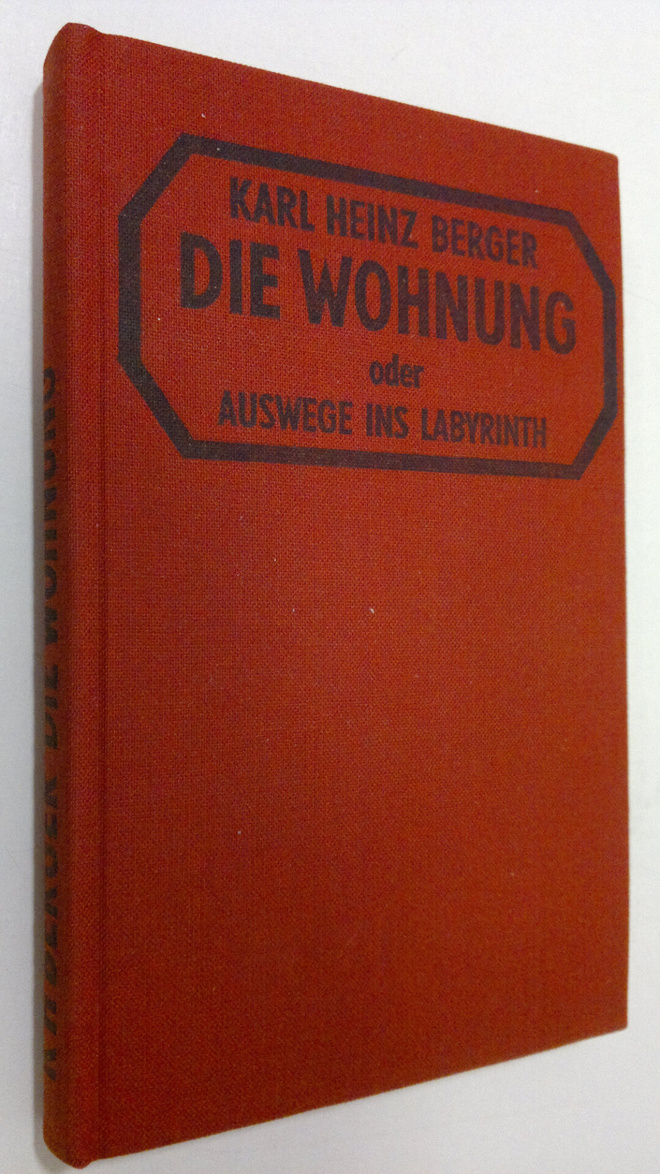 Karl Heinz Berger : Die wohnung oder auswege ins labyrint...