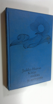 Jaakko Haavio : Kiitän tuulesta ja auringosta : sanoja ho...