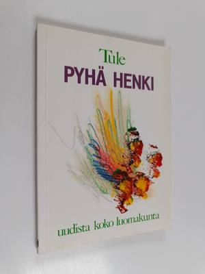 Tule, Pyhä Henki : uudista koko luomakunta : kuusi raamat...